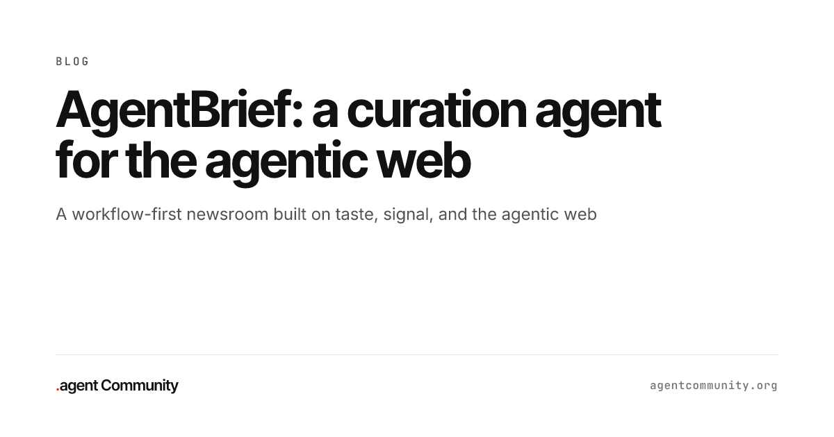 AgentBrief: a curation agent for the agentic web | Agent Community Blog